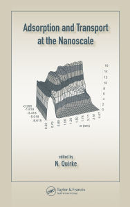 Title: Adsorption and Transport at the Nanoscale, Author: Nick Quirke