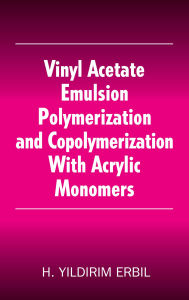 Title: Vinyl Acetate Emulsion Polymerization and Copolymerization with Acrylic Monomers, Author: Yildirim H. Erbil