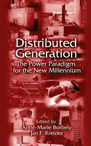 Title: Distributed Generation: The Power Paradigm for the New Millennium, Author: Anne-Marie Borbely
