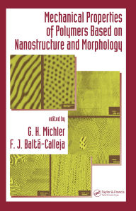 Title: Mechanical Properties of Polymers based on Nanostructure and Morphology, Author: G. H. Michler
