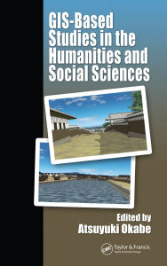 Title: GIS-based Studies in the Humanities and Social Sciences, Author: Atsuyuki Okabe