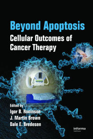 Title: Beyond Apoptosis: Cellular Outcomes of Cancer Therapy, Author: Igor B. Roninson
