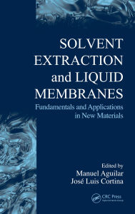 Title: Solvent Extraction and Liquid Membranes: Fundamentals and Applications in New Materials, Author: Manuel Aguilar