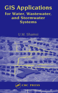 Title: GIS Applications for Water, Wastewater, and Stormwater Systems, Author: U.M. Shamsi