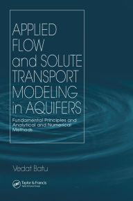 Title: Applied Flow and Solute Transport Modeling in Aquifers: Fundamental Principles and Analytical and Numerical Methods, Author: Vedat Batu
