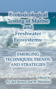 Title: Ecotoxicological Testing of Marine and Freshwater Ecosystems: Emerging Techniques, Trends and Strategies, Author: P. J. den Besten