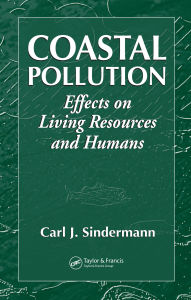 Title: Coastal Pollution: Effects on Living Resources and Humans, Author: Carl J. Sindermann