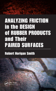 Title: Analyzing Friction in the Design of Rubber Products and Their Paired Surfaces, Author: Robert Horigan Smith
