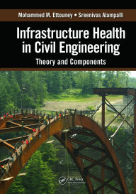 Title: Infrastructure Health in Civil Engineering: Theory and Components, Author: Mohammed M. Ettouney