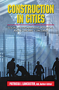 Title: Construction in Cities: Social, Environmental, Political, and Economic Concerns, Author: Patricia J. Lancaster