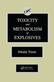 Title: Toxicity and Metabolism of Explosives, Author: Jehuda Yinon