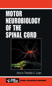 Title: Motor Neurobiology of the Spinal Cord, Author: Timothy C. Cope