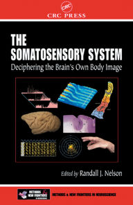 Title: The Somatosensory System: Deciphering the Brain's Own Body Image, Author: Randall J. Nelson