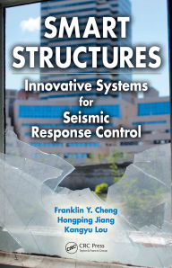 Title: Smart Structures: Innovative Systems for Seismic Response Control, Author: Franklin Y. Cheng
