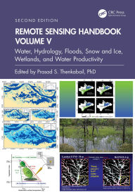 Title: Remote Sensing Handbook, Volume V: Water, Hydrology, Floods, Snow and Ice, Wetlands, and Water Productivity, Author: Prasad S. Thenkabail