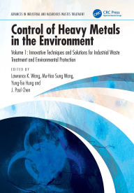 Title: Control of Heavy Metals in the Environment, Volume 1: Innovative Techniques and Solutions for Industrial Waste Treatment and Environmental Protection, Author: Lawrence K. Wang