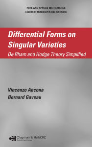 Title: Differential Forms on Singular Varieties: De Rham and Hodge Theory Simplified, Author: Vincenzo Ancona