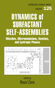 Title: Dynamics of Surfactant Self-Assemblies: Micelles, Microemulsions, Vesicles and Lyotropic Phases, Author: Raoul Zana
