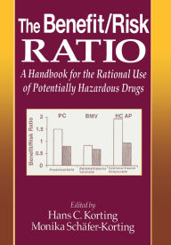 Title: The Benefit/Risk Ratio: A Handbook for the Rational Use of Potentially Hazardous Drugs, Author: Hans C. Korting