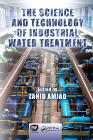 Title: The Science and Technology of Industrial Water Treatment, Author: Zahid Amjad