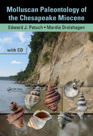 Title: Molluscan Paleontology of the Chesapeake Miocene, Author: Edward J. Petuch
