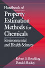 Handbook of Property Estimation Methods for Chemicals: Environmental Health Sciences