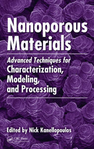 Title: Nanoporous Materials: Advanced Techniques for Characterization, Modeling, and Processing, Author: Nick Kanellopoulos