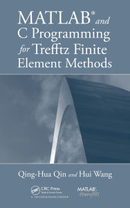 Title: MATLAB and C Programming for Trefftz Finite Element Methods, Author: Qing-Hua Qin