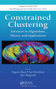 Title: Constrained Clustering: Advances in Algorithms, Theory, and Applications, Author: Sugato Basu