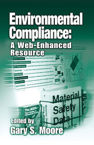 Title: Environmental Compliance: A Web-Enhanced Resource, Author: Gary S. Moore