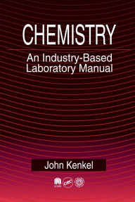 Title: Chemistry: An Industry-Based Laboratory Manual, Author: John Kenkel