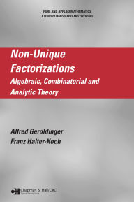 Title: Non-Unique Factorizations: Algebraic, Combinatorial and Analytic Theory, Author: Alfred Geroldinger