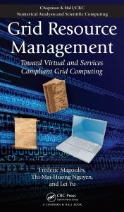 Title: Grid Resource Management: Toward Virtual and Services Compliant Grid Computing, Author: Frederic Magoules