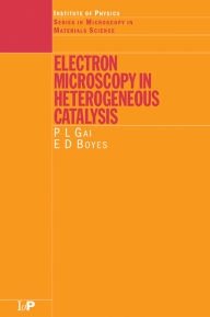Title: Electron Microscopy in Heterogeneous Catalysis, Author: P.L Gai