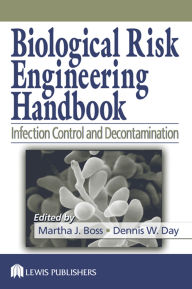 Title: Biological Risk Engineering Handbook: Infection Control and Decontamination, Author: Martha J. Boss