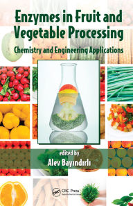 Title: Enzymes in Fruit and Vegetable Processing: Chemistry and Engineering Applications, Author: Alev Bayindirli