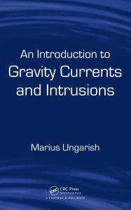 Title: An Introduction to Gravity Currents and Intrusions, Author: Marius Ungarish