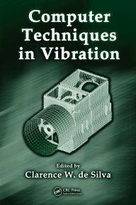 Title: Computer Techniques in Vibration, Author: Clarence W. de Silva