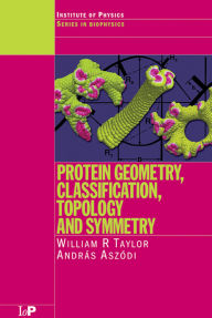 Title: Protein Geometry, Classification, Topology and Symmetry: A Computational Analysis of Structure, Author: William R. Taylor