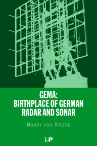 Title: GEMA: Birthplace of German Radar and Sonar, Author: Harry von Kroge