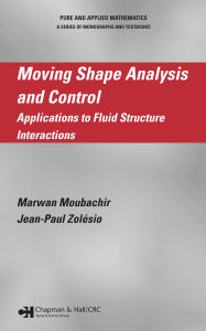 Title: Moving Shape Analysis and Control: Applications to Fluid Structure Interactions, Author: Marwan Moubachir