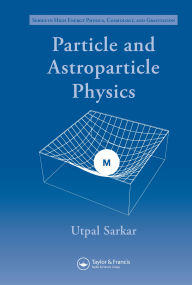 Title: Particle and Astroparticle Physics, Author: Utpal Sarkar