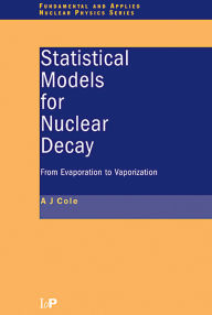 Title: Statistical Models for Nuclear Decay: From Evaporation to Vaporization, Author: A.J Cole