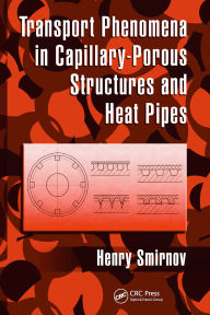 Title: Transport Phenomena in Capillary-Porous Structures and Heat Pipes, Author: Henry Smirnov