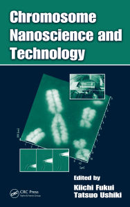 Title: Chromosome Nanoscience and Technology, Author: Kiichi Fukui