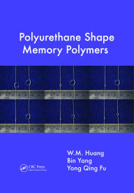 Title: Polyurethane Shape Memory Polymers, Author: W.M. Huang