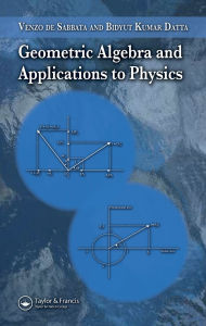 Title: Geometric Algebra and Applications to Physics, Author: Venzo de Sabbata