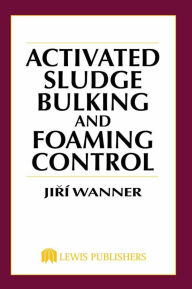 Title: Activated Sludge: Bulking and Foaming Control, Author: Jiri Wanner