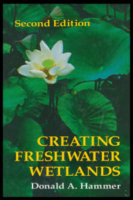 Title: Creating Freshwater Wetlands, Author: Donald A. Hammer