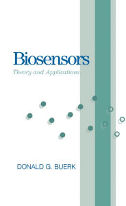 Title: Biosensors: Theory and Applications, Author: Donald G. Buerk